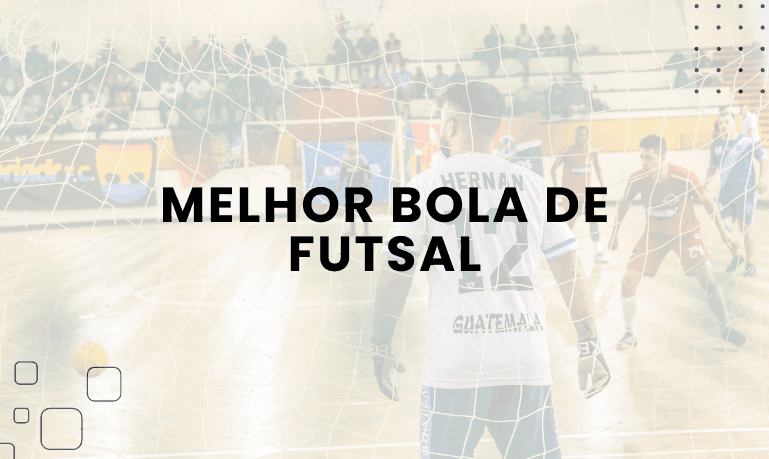 Melhor Bola De Futsal: 07 Melhores Opções em 2026
