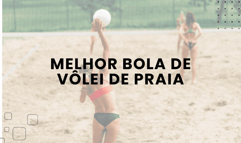 Melhor Bola De Vôlei de Praia: 7 Melhores em 2026