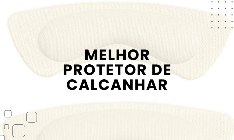 Melhor Protetor de Calcanhar: Top 3 Melhores em 2026