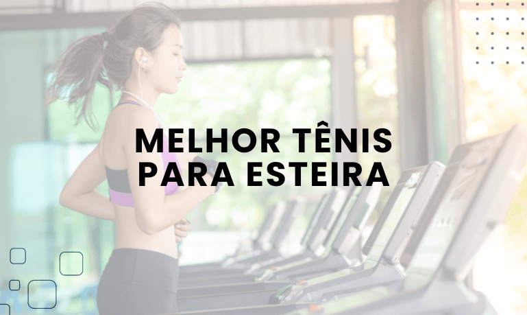 Melhor Tênis para Esteira