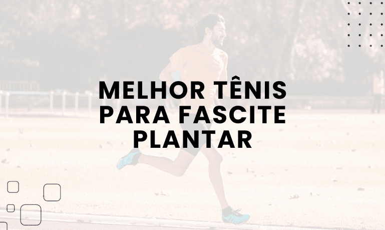 Melhor Tênis para Fascite Plantar: 5 Melhores em 2026