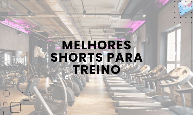 Melhores Shorts para Treino (Academia, Crossfit e +)