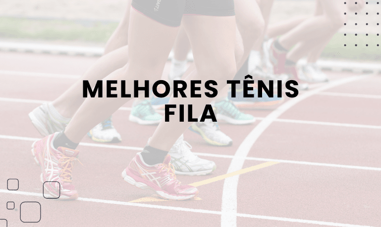 Melhores Tênis Fila