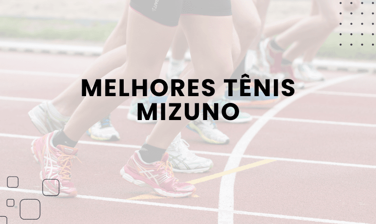 Melhores Tênis Mizuno (Academia, Corrida ou Caminhada)