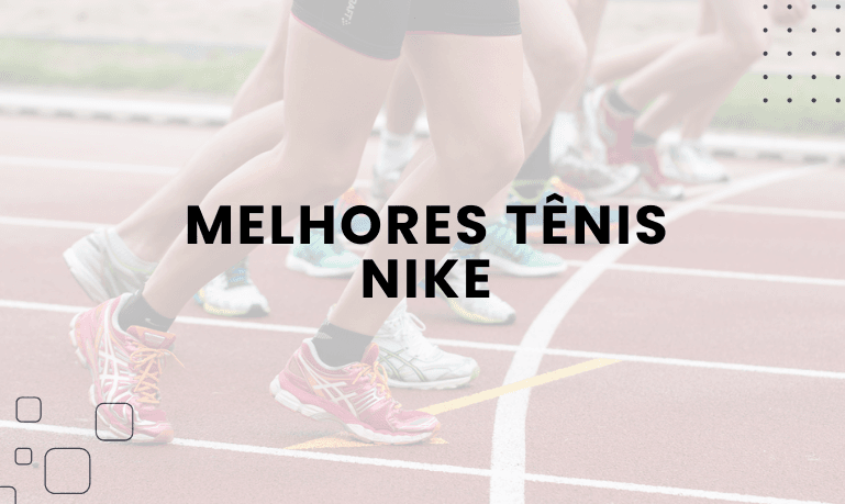 Melhores Tênis Nike (Academia, Corrida e Caminhada)