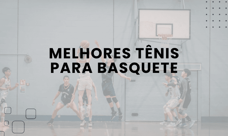 6 Melhores Tênis para Basquete em 2026