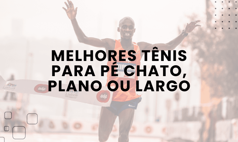 Melhores Tênis Para Pé Chato, Plano ou Largo