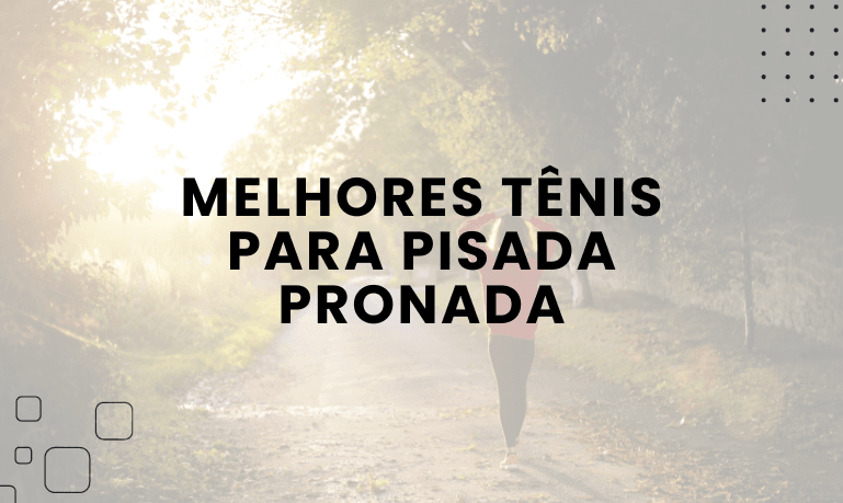 4 Melhores tênis para Pisada Pronada em 2026