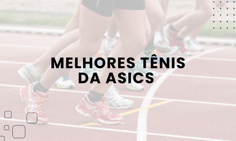 Melhores Tênis da Asics (Academia, Corrida e Caminhada)