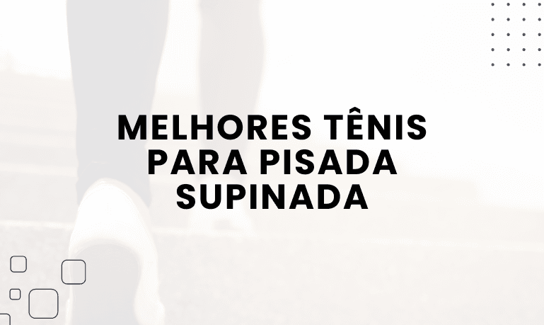 Melhores Tênis para Pisada Supinada: Top 3 Melhores em 2026