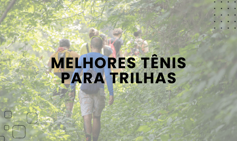 Melhores Tênis para Trilhas: 5 Melhores em 2026