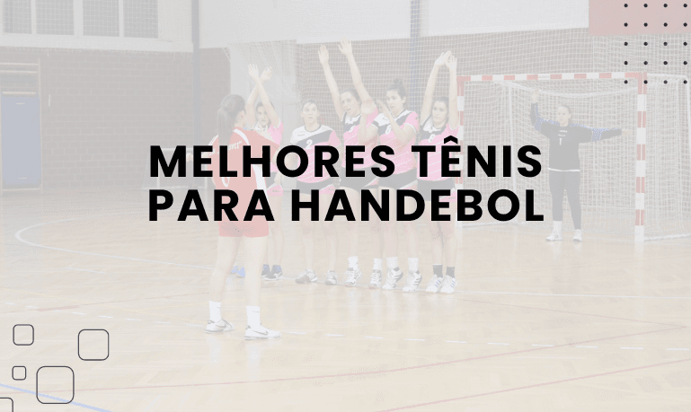7 Melhores tênis para Handebol em 2026