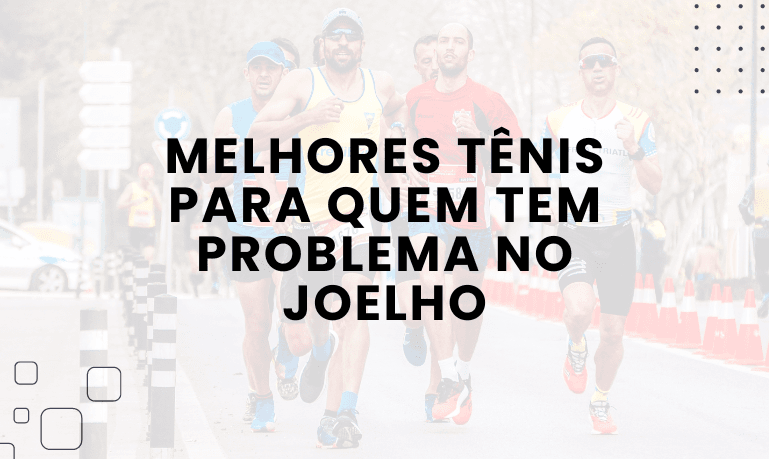 Melhores tênis para quem tem problema no Joelho