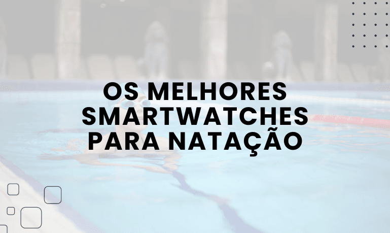 8 melhores Smartwatches para Natação em 2026