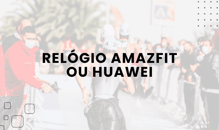 Relógio Amazfit ou Huawei, qual escolher?