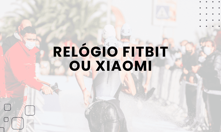 Relógio Fitbit ou Xiaomi, qual escolher?