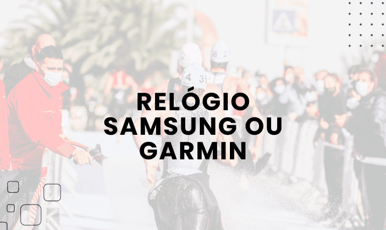 Relógio Samsung ou Garmin, qual escolher?