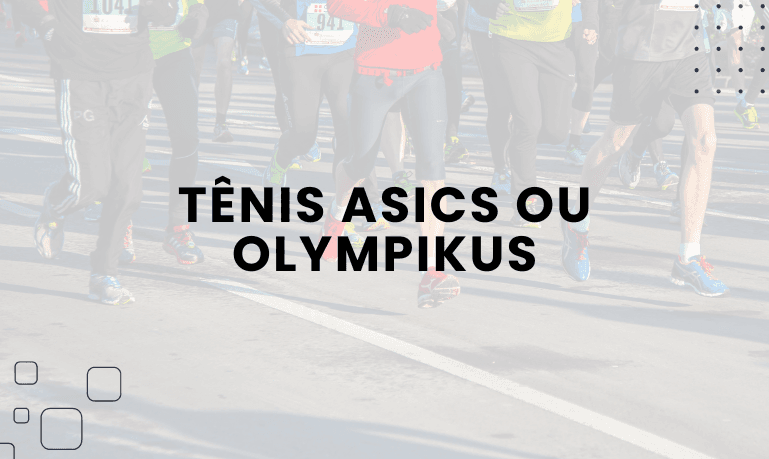 Tênis Asics ou Olympikus, qual escolher?