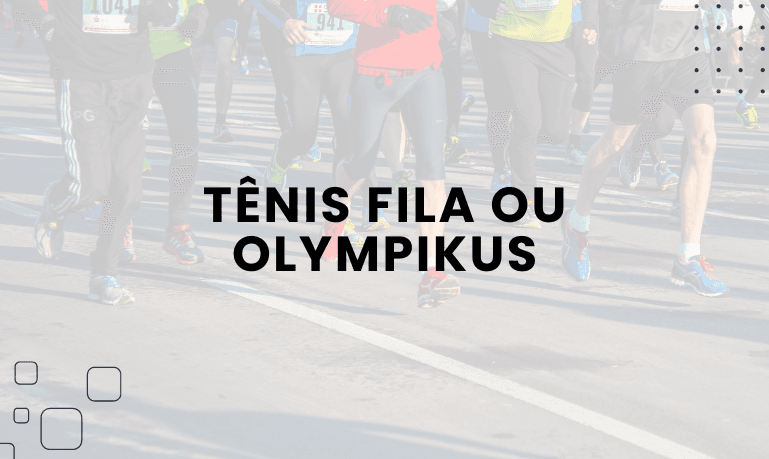 Tênis Fila ou Olympikus, qual escolher?