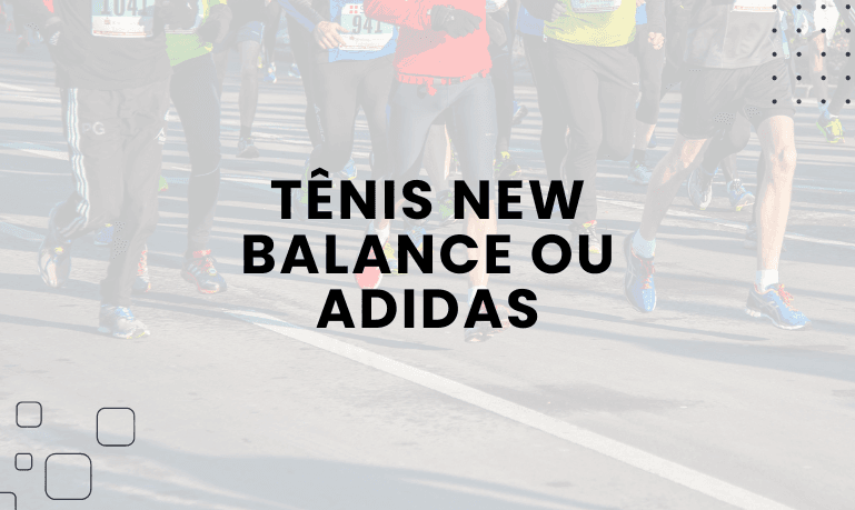 Tênis New Balance Ou Adidas , qual escolher?