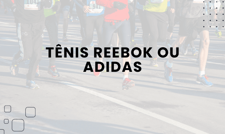 Tênis Reebok ou Adidas, qual escolher?