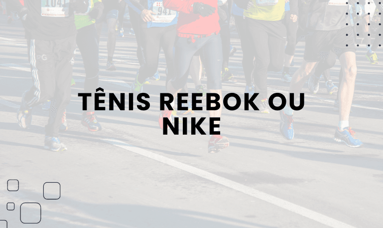 Tênis Reebok ou Nike, qual escolher?
