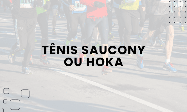 Tênis Saucony ou Hoka: Qual escolher?