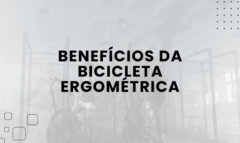 Benefícios da Bicicleta Ergométrica: Tudo o que Você Precisa Saber