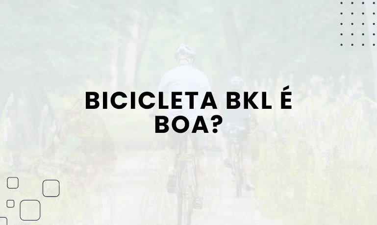 Bicicleta BKL é boa? Confira as Melhores da Marca