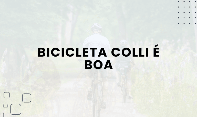 Bicicleta Colli é boa? Confira as Melhores da Marca