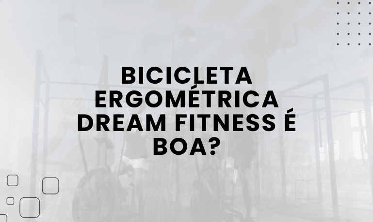 Bicicleta Ergométrica Dream Fitness é boa? Confira as Melhores da Marca