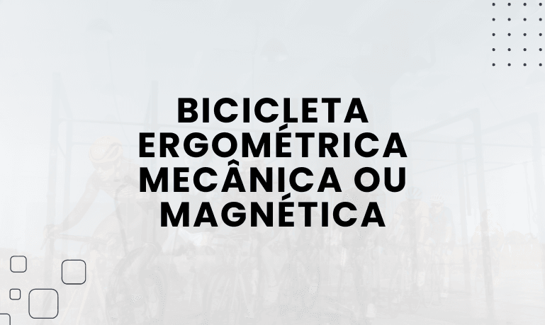 Bicicleta Ergométrica Mecânica ou Magnética: Qual a Melhor Opção para Você?