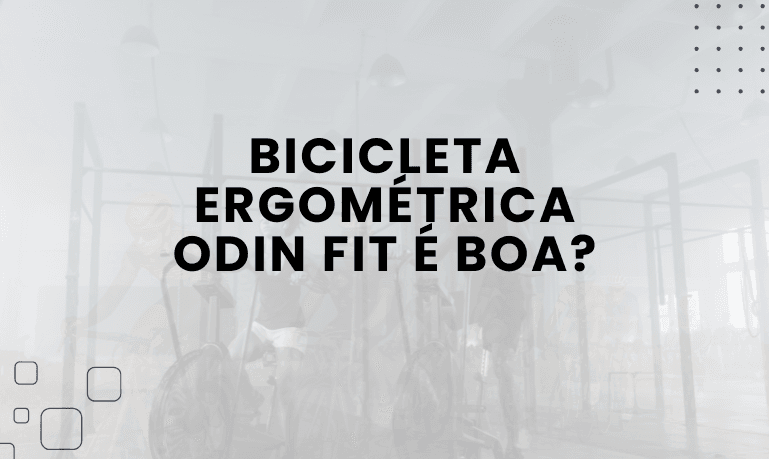 Bicicleta Ergométrica Odin Fit é boa? Confira as Melhores da Marca