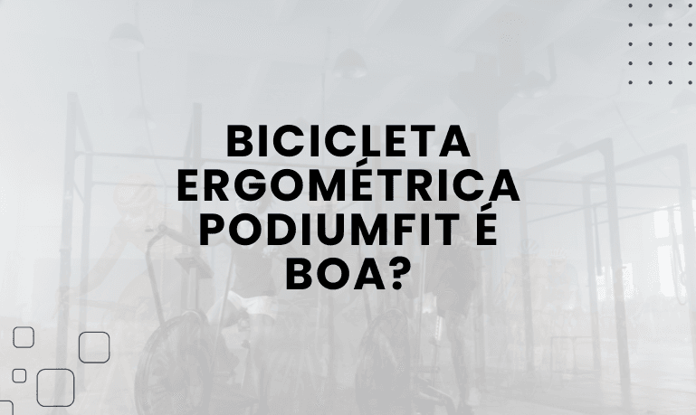 Bicicleta Ergométrica PodiumFit é boa? Confira as Melhores da Marca