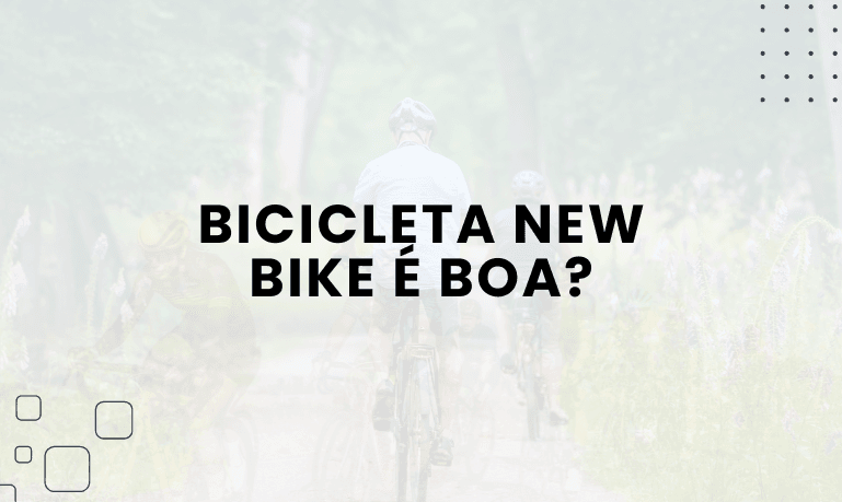 Bicicleta New Bike é boa? Confira as Melhores da Marca