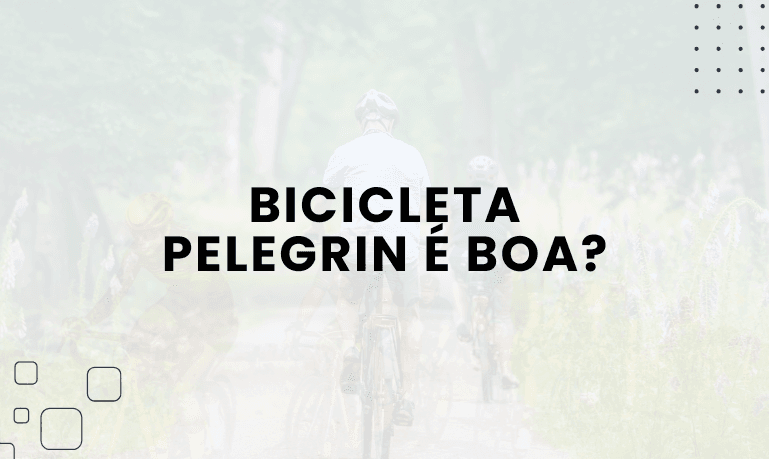 Bicicleta Pelegrin é boa? Confira as Melhores da Marca