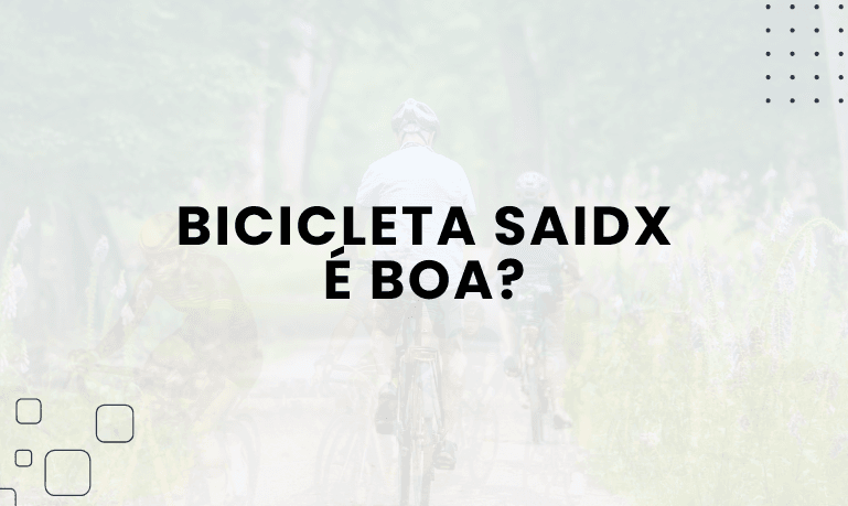Bicicleta Saidx é boa? Confira as Melhores da Marca