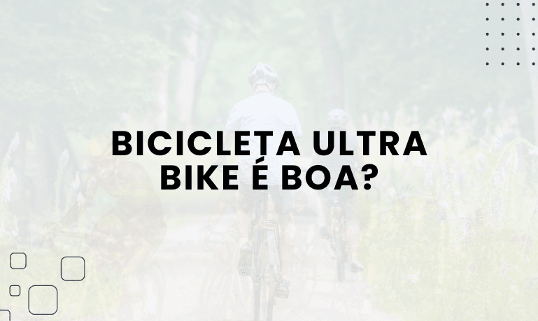 Bicicleta Ultra Bike é boa? Confira as Melhores da Marca