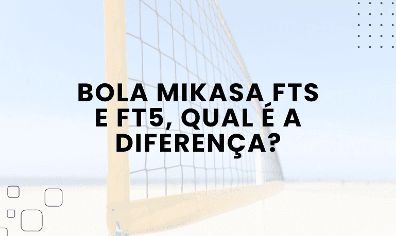 Capa do artigo: Bola Mikasa FTS e FT5, qual é a diferença?