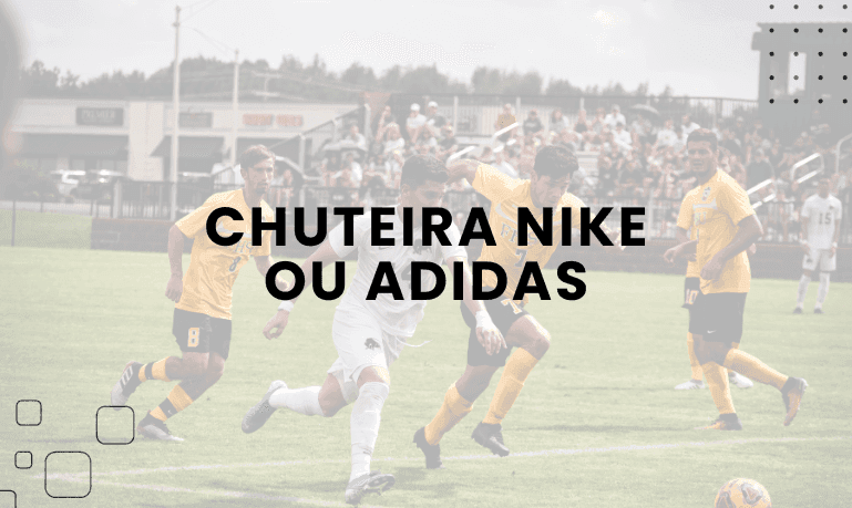 Chuteira Nike ou Adidas: Qual Escolher?