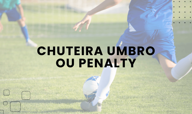 Chuteira Umbro ou Penalty, qual escolher?