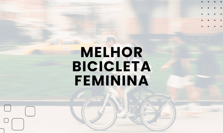 Melhor Bicicleta Feminina: 9 Melhores em 2026