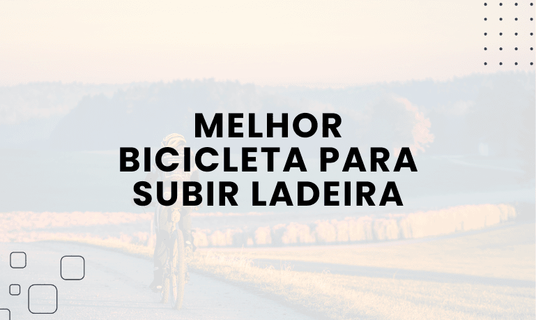 Melhor Bicicleta para subir Ladeira
