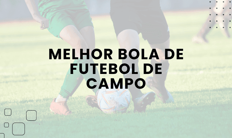 Melhor Bola de Futebol de Campo: As 6 Melhores em 2026