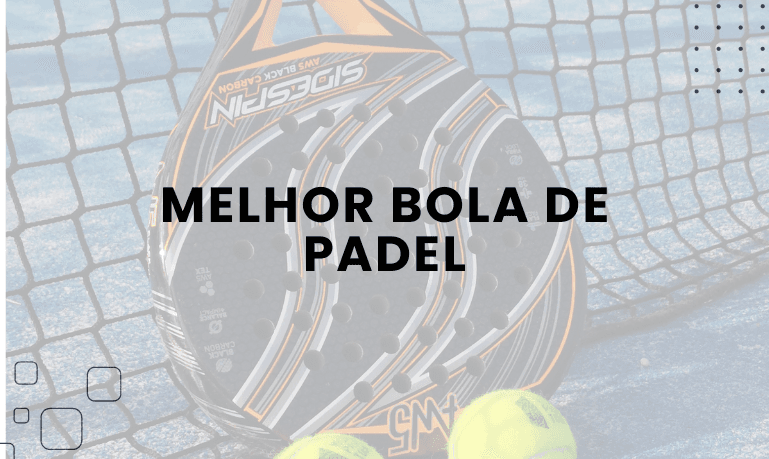 Melhor Bola de Padel: 04 Melhores em 2026