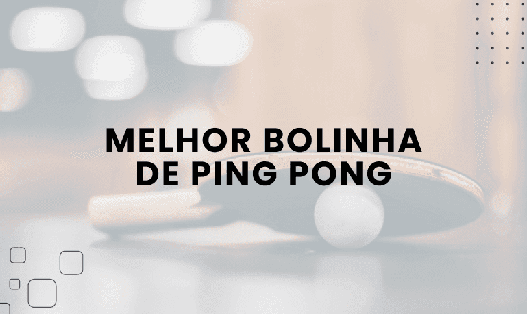 Melhor Bolinha de Ping Pong: 4 Melhores em 2026