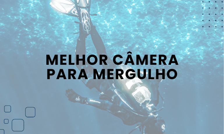 Melhor Câmera para Mergulho