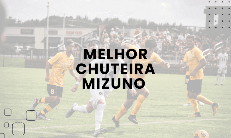 Melhor Chuteira Mizuno (Society, Futsal e Campo)