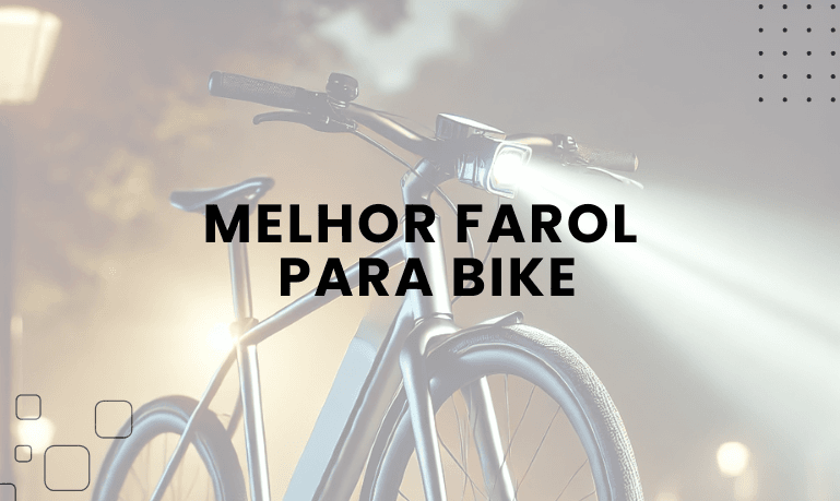 Melhor Farol para Bike: 4 Melhores em 2026