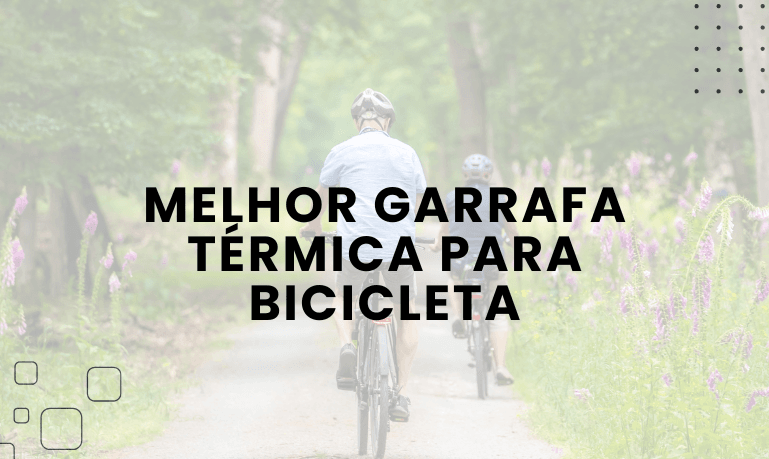 Melhores Garrafas Térmicas para Bike | Guia Completo